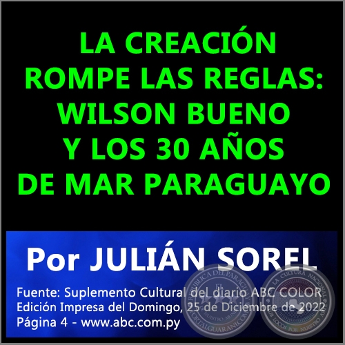  LA CREACIÓN ROMPE LAS REGLAS: WILSON BUENO Y LOS 30 AÑOS DE MAR PARAGUAYO - Por JULIÁN SOREL - Domingo, 25 de Diciembre de 2022